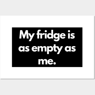 My fridge is as empty as me Posters and Art
